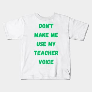 Dont make me use my teacher voice Kids T-Shirt